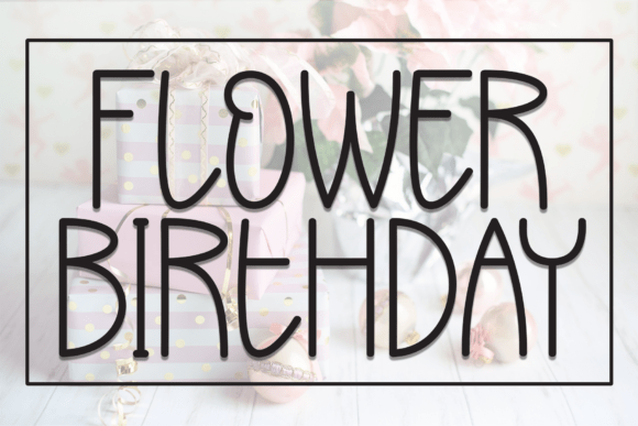 Flower Birthday: A Warm, Playful Display Font for Digital Brands
